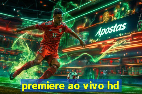 premiere ao vivo hd